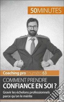 Gagner en confiance en soiLes clés pour prendre de l'assurance. E-book. Formato EPUB ebook di Julien Duvivier