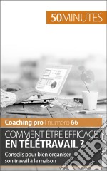 Être efficace en télétravailConseils pour un travail à domicile efficace et organisé. E-book. Formato EPUB