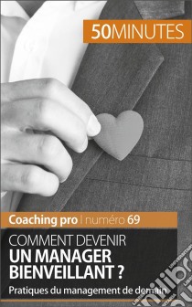 Devenir un manager bienveillantConseils pour une gestion humaine congruente et bienveillante. E-book. Formato EPUB ebook di 50Minutes