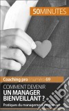 Devenir un manager bienveillantConseils pour une gestion humaine congruente et bienveillante. E-book. Formato EPUB ebook