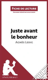 Juste avant le bonheur d'Agnès Ledig (Fiche de lecture)Analyse complète et résumé détaillé de l'oeuvre. E-book. Formato EPUB ebook
