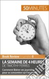 La semaine de 4 heures de Timothy FerrissComment libérer ses journées pour se concentrer sur l’essentiel. E-book. Formato EPUB ebook