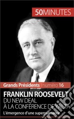 Franklin Roosevelt. Du New Deal à la conférence de YaltaL’émergence d’une superpuissance. E-book. Formato EPUB