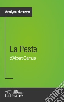 La Peste d'Albert Camus (Analyse approfondie)Approfondissez votre lecture de cette œuvre avec notre profil littéraire (résumé, fiche de lecture et axes de lecture). E-book. Formato EPUB ebook di Profil-litteraire.fr