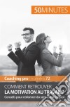 Retrouver la motivation au travailConseils pour redonner du sens à son emploi. E-book. Formato EPUB ebook