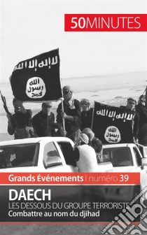 Daech. Les dessous du groupe terroristeCombattre au nom du djihad. E-book. Formato EPUB ebook di Benoît Lefèvre