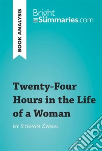 Twenty-Four Hours in the Life of a Woman by Stefan Zweig (Book Analysis)Detailed Summary, Analysis and Reading Guide. E-book. Formato EPUB ebook