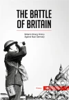 The Battle of BritainBritain’s Strong Victory Against Nazi Germany. E-book. Formato EPUB ebook di 50 minutes