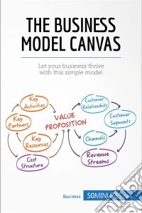 The Business Model CanvasLet your business thrive with this simple model. E-book. Formato EPUB ebook