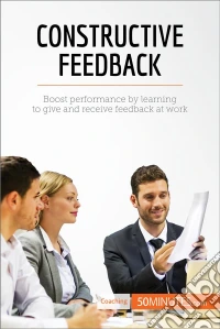 Constructive FeedbackThe essentials of giving and receiving constructive criticism. E-book. Formato EPUB ebook