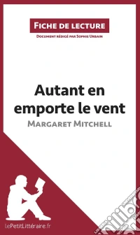 Autant en emporte le vent de Margaret Mitchell (Fiche de lecture)Analyse complète et résumé détaillé de l'oeuvre. E-book. Formato EPUB ebook