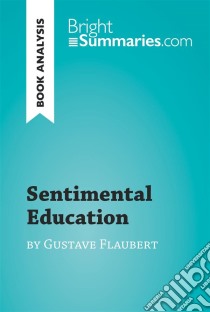 Sentimental Education by Gustave Flaubert (Book Analysis)Detailed Summary, Analysis and Reading Guide. E-book. Formato EPUB ebook di Bright Summaries