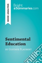 Sentimental Education by Gustave Flaubert (Book Analysis)Detailed Summary, Analysis and Reading Guide. E-book. Formato EPUB ebook