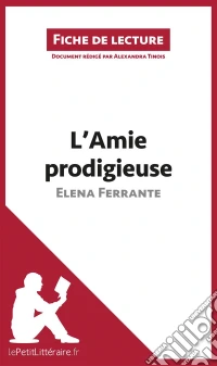 L'Amie prodigieuse d'Elena Ferrante (Fiche de lecture)Analyse complète et résumé détaillé de l'oeuvre. E-book. Formato EPUB ebook