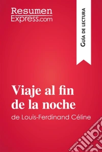 Viaje al fin de la noche de Louis-Ferdinand Céline (Guía de lectura)Resumen y análisis completo. E-book. Formato EPUB ebook