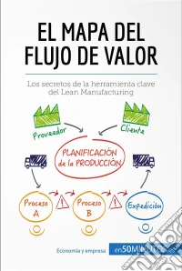 El mapa del flujo de valorLos secretos de la herramienta clave del Lean Manufacturing . E-book. Formato EPUB ebook