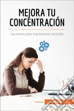 Mejora tu concentraciónLas claves para mantenerse centrado. E-book. Formato EPUB ebook