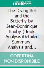 The Diving Bell and the Butterfly by Jean-Dominique Bauby (Book Analysis)Detailed Summary, Analysis and Reading Guide. E-book. Formato EPUB ebook
