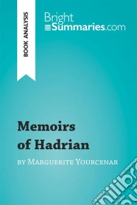 Memoirs of Hadrian by Marguerite Yourcenar (Book Analysis)Detailed Summary, Analysis and Reading Guide. E-book. Formato EPUB ebook