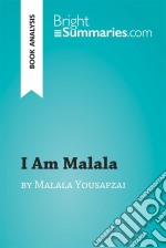 I Am Malala by Malala Yousafzai (Book Analysis)Detailed Summary, Analysis and Reading Guide. E-book. Formato EPUB ebook