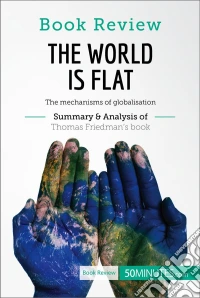 Book Review: The World is Flat by Thomas L. FriedmanThe mechanisms of globalisation. E-book. Formato EPUB ebook