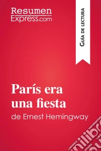París era una fiesta de Ernest Hemingway (Guía de lectura)Resumen y análisis completo. E-book. Formato EPUB ebook