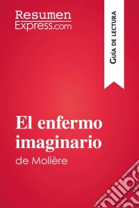 El enfermo imaginario de Molière (Guía de lectura)Resumen y análisis completo. E-book. Formato EPUB ebook