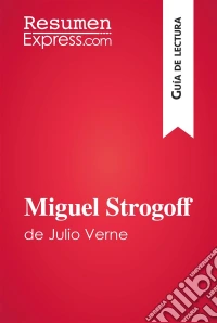 Miguel Strogoff de Julio Verne (Guía de lectura)Resumen y análisis completo. E-book. Formato EPUB ebook