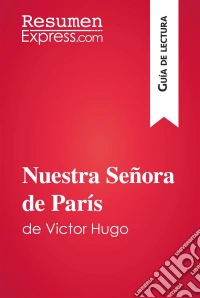 Nuestra Señora de París de Victor Hugo (Guía de lectura)Resumen y análisis completo. E-book. Formato EPUB ebook
