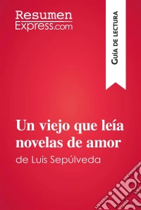 Un viejo que leía novelas de amor de Luis Sepúlveda (Guía de lectura)Resumen y análisis completo. E-book. Formato EPUB ebook