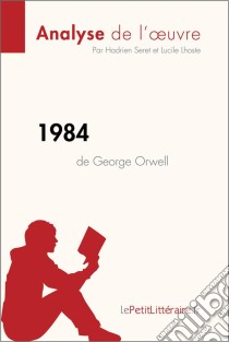 1984 de George Orwell (Analyse de l'oeuvre)Analyse complète et résumé détaillé de l'oeuvre. E-book. Formato EPUB ebook di lePetitLitteraire