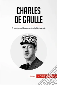 Charles de GaulleEl hombre del llamamiento a la Resistencia. E-book. Formato EPUB ebook