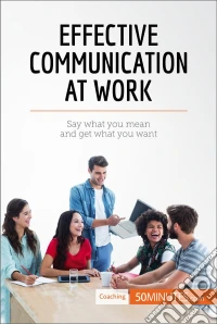 Effective Communication at WorkSay what you mean and get what you want. E-book. Formato EPUB ebook