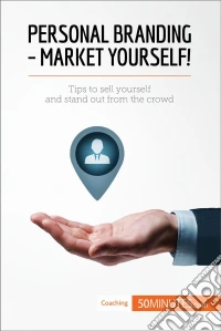 Personal Branding - Market Yourself!Tips to sell yourself and stand out from the crowd. E-book. Formato EPUB ebook