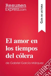 El amor en los tiempos del cólera de Gabriel García Márquez (Guía de lectura)Resumen y análisis completo. E-book. Formato EPUB ebook