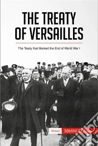 The Treaty of VersaillesThe Treaty that Marked the End of World War I. E-book. Formato EPUB ebook