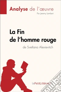 La Fin de l'homme rouge de Svetlana Alexievitch (Analyse de l'oeuvre)Analyse complète et résumé détaillé de l'oeuvre. E-book. Formato EPUB ebook