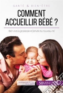 Préparer la venue de votre bébéConseils pour bien vivre la grossesse et l'arrivée du nouveau-né. E-book. Formato EPUB ebook di Dominique van der Kaa 