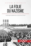 La folie du nazisme: L’idéologie totalitaire qui a mené à la Shoah. E-book. Formato EPUB ebook di Justine Dutertre