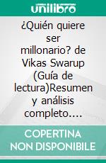 ¿Quién quiere ser millonario? de Vikas Swarup (Guía de lectura)Resumen y análisis completo. E-book. Formato EPUB ebook