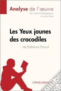 Les Yeux jaunes des crocodiles de Katherine Pancol (Analyse de l'oeuvre)Analyse complète et résumé détaillé de l'oeuvre. E-book. Formato EPUB ebook