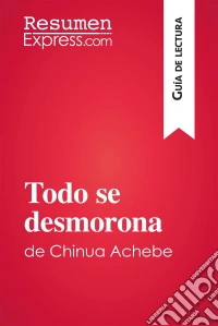 Todo se desmorona de Chinua Achebe (Guía de lectura)Resumen y análisis completo. E-book. Formato EPUB ebook