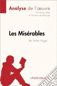 Les Misérables de Victor Hugo (Analyse de l'oeuvre)Analyse complète et résumé détaillé de l'oeuvre. E-book. Formato EPUB ebook