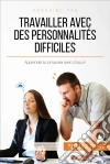 Travailler avec des personnalités difficiles : Apprendre à composer avec chacun. E-book. Formato EPUB ebook di Hélène Nguyen Gateff