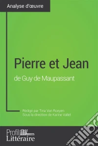 Pierre et Jean de Guy de Maupassant (Analyse approfondie)Approfondissez votre lecture de cette œuvre avec notre profil littéraire (résumé, fiche de lecture et axes de lecture). E-book. Formato EPUB ebook