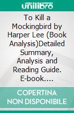 To Kill a Mockingbird by Harper Lee (Book Analysis)Detailed Summary, Analysis and Reading Guide. E-book. Formato EPUB ebook