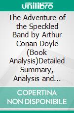 The Adventure of the Speckled Band by Arthur Conan Doyle (Book Analysis)Detailed Summary, Analysis and Reading Guide. E-book. Formato EPUB ebook