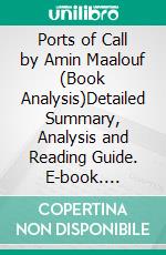 Ports of Call by Amin Maalouf (Book Analysis)Detailed Summary, Analysis and Reading Guide. E-book. Formato EPUB ebook