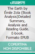 The Earth by Émile Zola (Book Analysis)Detailed Summary, Analysis and Reading Guide. E-book. Formato EPUB ebook
