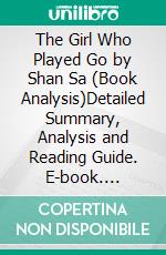 The Girl Who Played Go by Shan Sa (Book Analysis)Detailed Summary, Analysis and Reading Guide. E-book. Formato EPUB ebook